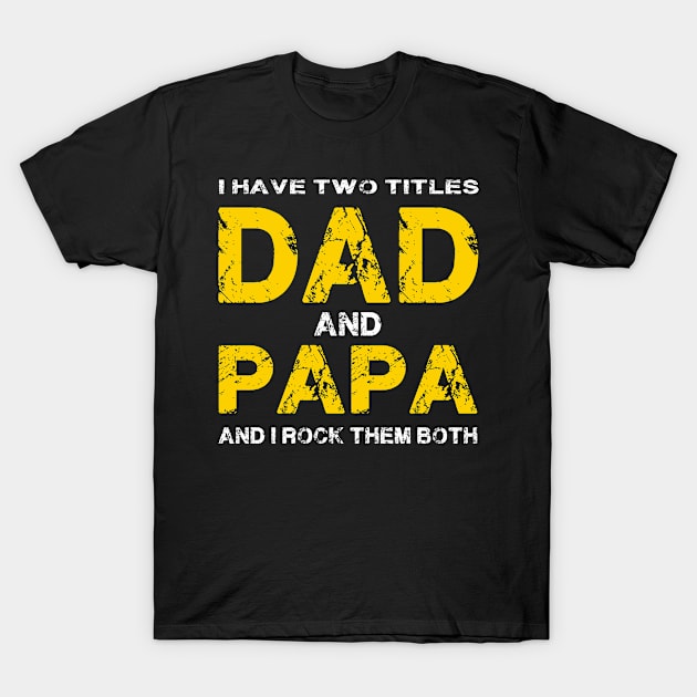 I Have Two Titles Dad & Papa I Rock Them T-Shirt by Thai Quang